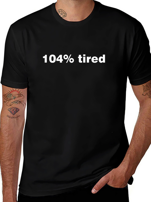 104% Tired Black T-Shirt - Express Your Mood!
